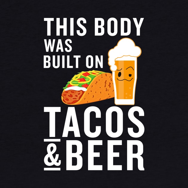 This body was built on tacos and beer by KOTB